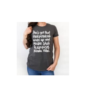 She’s Got That Wake Up And Make Shit Happen Kinda Vibe T-Shirt